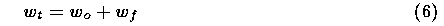  Wt = Wo + Wf		(6)
